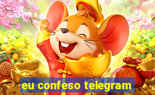 eu confeso telegram